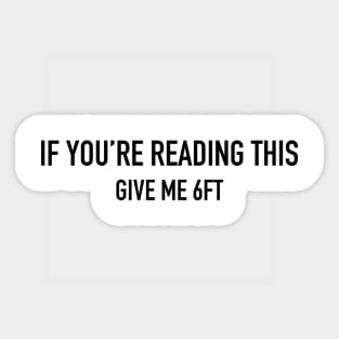 If You're Reading This Give Me 6FT Sticker